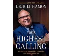 Your Highest Calling - Discover the Secret Processes That Fulfill Your Destiny