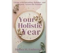 YOUR HOLISTIC YEAR: Living with Intention, Balance, and Purpose Across the Seasons