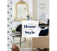 Your Home, Your Style: How to Find Your Look & Create Rooms You Love