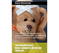 Your Hospital Coach Diary / Journal to fill out and check off: Loving gift or souvenir for patients for encouragement, occupation and mindfulness as well as an overview of important notes