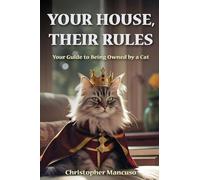 Your House, Their Rules: Your Guide To Being Owned By A Cat