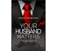 Your Husband Matters: Honour, Support, and Build with the Man You Married