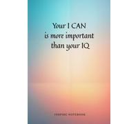 Your I Can Is More Important Than Your IQ: Inspire Notebook - Dot Grid Journal