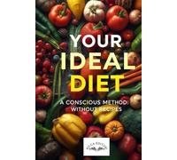 Your Ideal Diet: a Conscious Method to Lose Weight Without Recipes