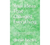 Your Ideas That Changed Everything: A Practical Guide to Capturing, Building, and Completing your Ideas That Could Change Everything