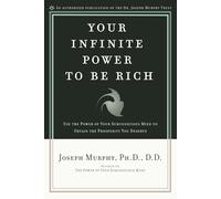 Your Infinite Power to Be Rich: Use the Power of Your Subconscious Mind to Obtain the Prosperity You Deserve