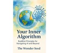 Your Inner Algorithm: Buddhist Principles for Navigating AI and Beyond