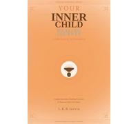 Your inner child healing journey companion workbook: Guided Exercises, Healing Practices & Personal Reflection Space
