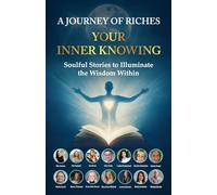 Your Inner Knowing : A Journey of Riches: Soulful Stories to Illuminate the Wisdom Within: 43