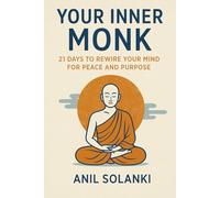 Your Inner Monk: 21 Days to Rewire Your Mind for Peace and Purpose
