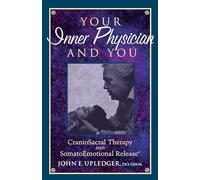 Your Inner Physician and You: CranoioSacral Therapy and SomatoEmotional Release