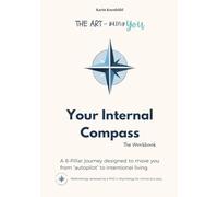 Your Internal Compass - The Workbook: A 6-Pillar Methodology for Navigating Life with Intention (PhD Reviewed for Educational & Psychological Alignment).
