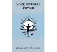 Your Invisible Power (Annotated): A Presentation of the Mental Science of Judge Thomas Troward