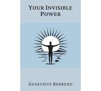 Your Invisible Power (Annotated): A Presentation of the Mental Science of Judge Thomas Troward