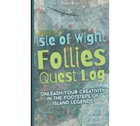 Your Isle of Wight Follies Quest Log: Unleash your creativity in the footsteps of island legends