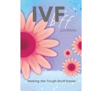 Your IVF BFF: IVF Journey Planner & Tracker | Fertility Journal | Infertility Support Gift for Women | Inspirational Quotes & Flowers