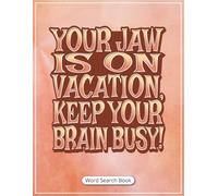 Your Jaw Is on Vacation, Keep Your Brain Busy! Word Search Book: Jaw Surgery Gifts | Large Print Funny Word Find Puzzles to Keep Your Mind Active, ... for Adults, Teens & Post Surgery Care Time