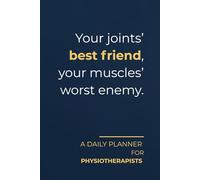 Your joints’ best friend, your muscles’ worst enemy.: Daily Planner for Physiotherapists | Minimalist Layout with a Sarcastic Edge | Perfect for Tracking Appointments, Patient Tasks & Clinical Goals