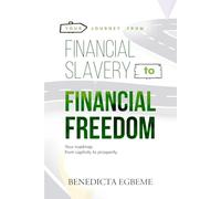 Your Journey From Financial Slavery to Financial Freedom: Your roadmap from captivity to prosperity
