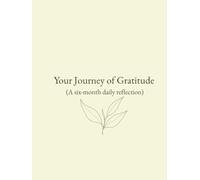 Your Journey of Gratitude (A six month daily reflection): 180+ Pages of Daily Prompts, Weekly Reflections, and Mindful Exercises (Large 8.5 x 11 Format)