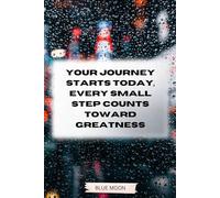 Your Journey Starts Today, Every Small Step Counts Toward Greatness: Lined Notebook - 180 Pages: Stay motivated and inspired with this notebook for daily writing
