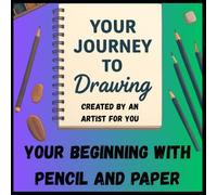 Your Journey to Drawing: Your Journey to Drawing / Learn the Fundamentals of Drawing from Scratch / How to sketch/drawing for beginners
