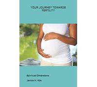 YOUR JOURNEY TOWARDS FERTILITY: Non Born Baren: 1 (Human Procreation: Spiritual Dimensions)