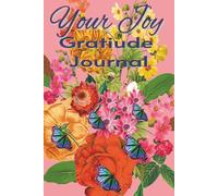 Your Joy: Gratitude Journal: Practice Gratitude, Mindfulness, and Positivity with Affirmations and Journaling.
