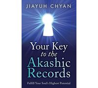 Your Key to the Akashic Records: Fulfill Your Soul's Highest Potential: 1 (Akashic Records Mastery Series)