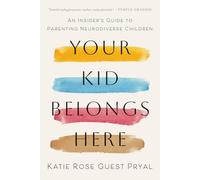 Your Kid Belongs Here: An Insider's Guide to Parenting Neurodiverse Children