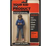 Your Kid Is the Product: A Tech Dad's Guide to Protecting Childhood from Social Media and Addictive Design