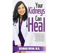 YOUR KIDNEYS CAN HEAL: A Kidney Doctor's Complete Guide to Natural Kidney Recovery, Better Lab Values, and Renewed Energy