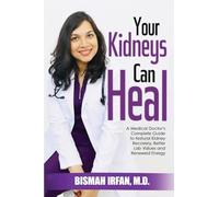YOUR KIDNEYS CAN HEAL: A Kidney Doctor's Complete Guide to Natural Kidney Recovery, Better Lab Values, and Renewed Energy