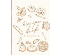 Your Kitchen, Your Creations: A Blank Recipe Book to Write In Your Own Recipes: A Simple, Elegant Recipe Journal for Preserving Your Favorite Homemade Meals