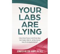 Your Labs Are Lying: A Data-Driven Process to End Chronic Bloat, Shed Stubborn Belly Fat, and Beat Burnout Using The Unstoppable Method™