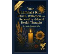 Your Lammas Kit: Rituals, Reflection, and Renewal by a Mental Health Therapist (Sacred Seasons: Mental Wellness Through Pagan Wisdom)