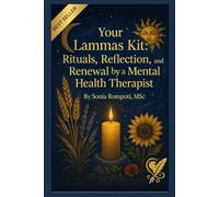 Your Lammas Kit: Rituals, Reflection, and Renewal by a Mental Health Therapist (Sacred Seasons: Mental Wellness Through Pagan Wisdom)