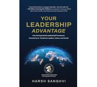 Your Leadership Advantage: How the Experiential Leadership® Framework, Powered by AI, Transforms Leaders, Culture, and Growth