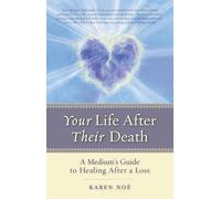 Your Life After Their Death: A Medium's Guide To Healing After A Loss