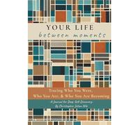 Your Life between moments: Tracing who you were, who you are and who you are becoming.