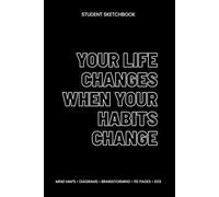 Your Life Changes When Your Habits Change: Student Sketchbook (6x9, Blank, 110 Pages) - Mind Maps, Diagrams & Study Notes for College and High School