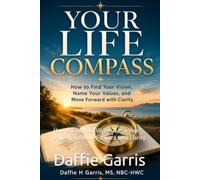 Your Life Compass: How to Find Your Vision, Name Your Values, and Move Forward with Clarity