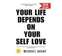 Your Life Depends on Your Self Love:: How to Heal, Set Boundaries, and Build Confidence Through Radical Self-Care and Inner Strength