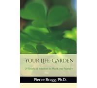 Your Life-Garden: 21 Seeds of Wisdom to Plant and Nurture