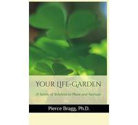 Your Life-Garden: 21 Seeds of Wisdom to Plant and Nurture