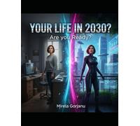 Your life in 2030: Are you ready?: The Good, The Bad, and the Wi-Fi (Artificial Intelligence)