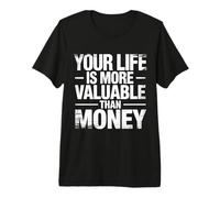 Your Life Is More Valuable Than Money Objetivo |- Camiseta Premium