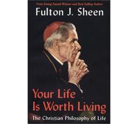 Your Life is Worth Living: The Christian Philosophy of Life by Fulton J. Sheen (2002-04-01)