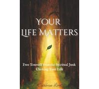 Your Life Matters: Free Yourself from the Spiritual Junk Choking Your Life (True Freedom)