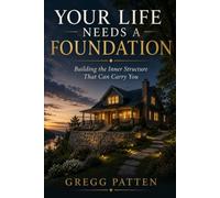 Your Life Needs a Foundation: Building the Inner Structure That Can Carry You: 11 (The Coming Home Collection)